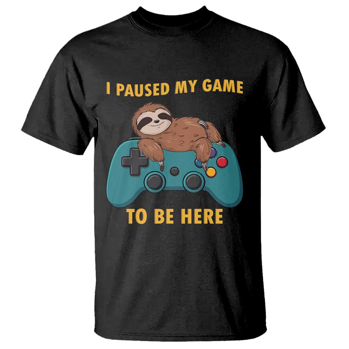 I Paused My Game To Be Here T Shirt Funny Sloth Gamer Video Games TS14 Black Print Your Wear