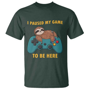 I Paused My Game To Be Here T Shirt Funny Sloth Gamer Video Games TS14 Dark Forest Green Print Your Wear