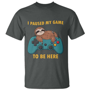 I Paused My Game To Be Here T Shirt Funny Sloth Gamer Video Games TS14 Dark Heather Print Your Wear