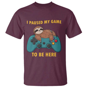 I Paused My Game To Be Here T Shirt Funny Sloth Gamer Video Games TS14 Maroon Print Your Wear