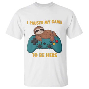 I Paused My Game To Be Here T Shirt Funny Sloth Gamer Video Games TS14 White Print Your Wear