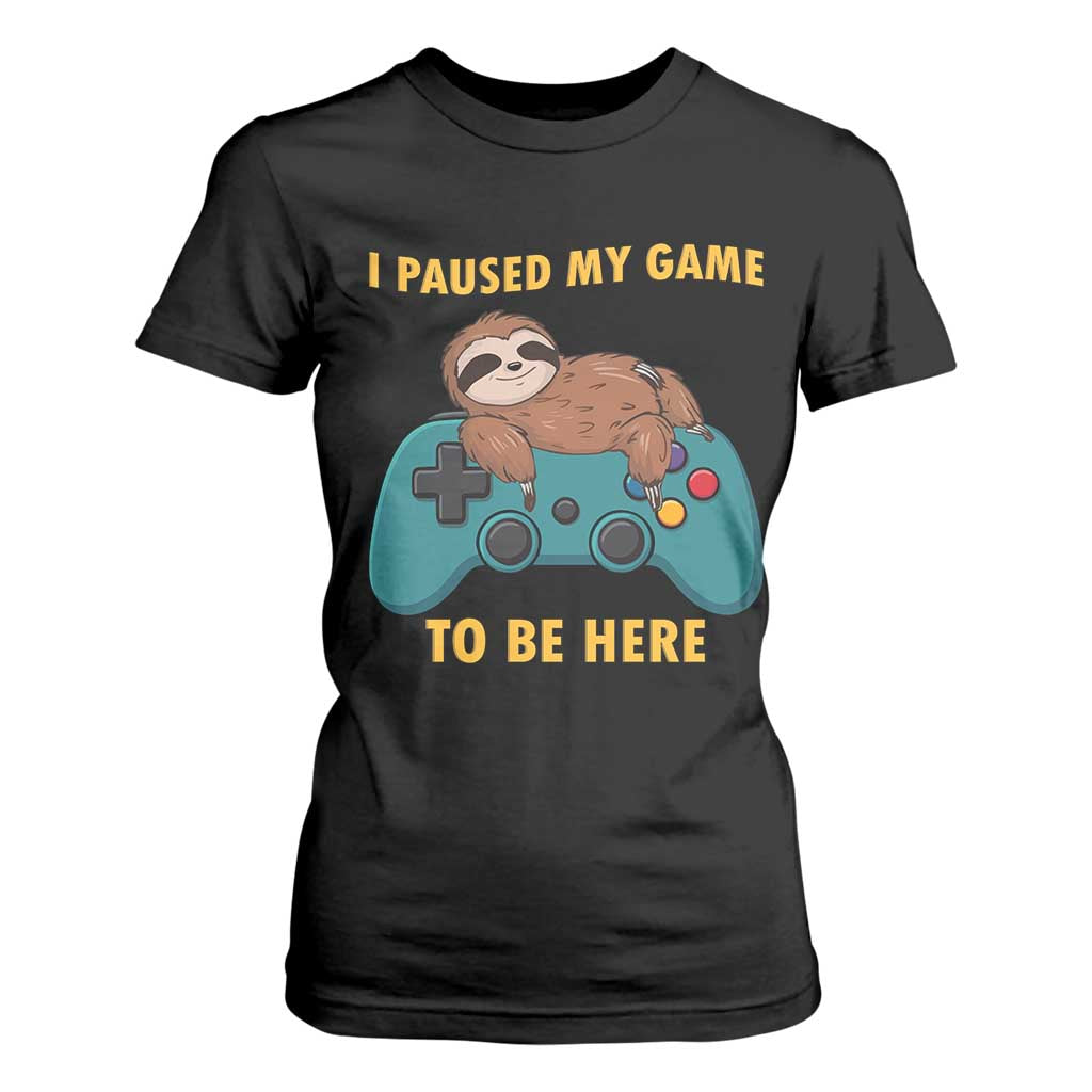 I Paused My Game To Be Here T Shirt For Women Funny Sloth Gamer Video Games TS14 Black Print Your Wear