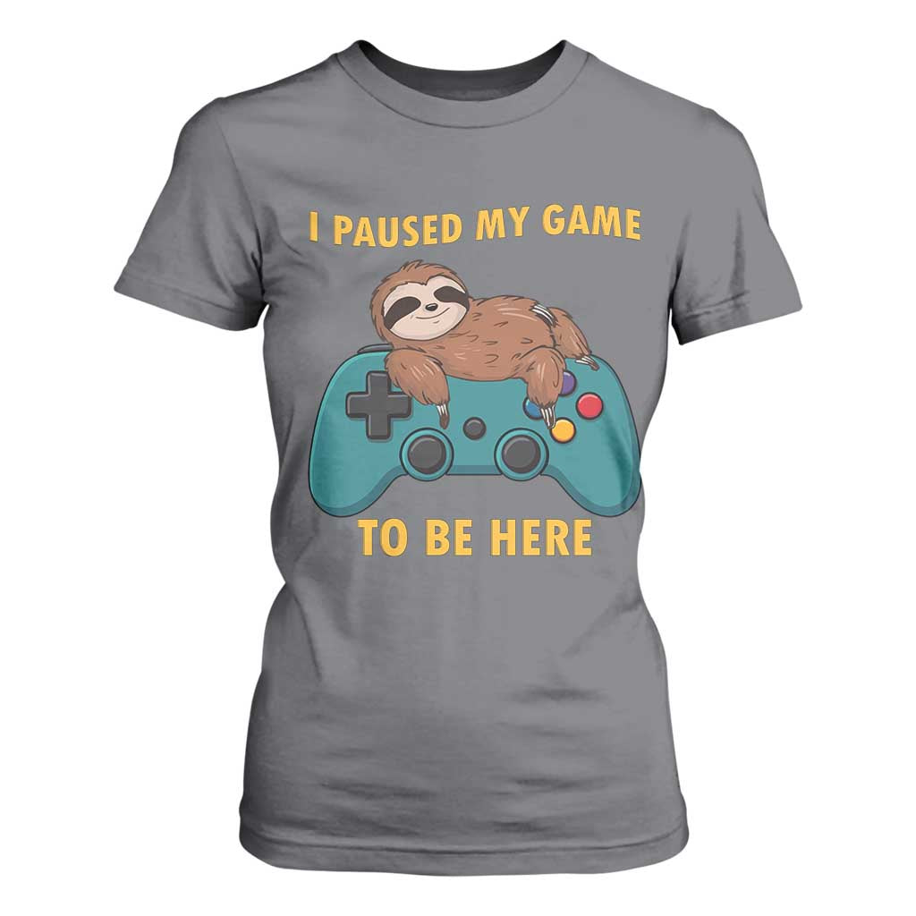 I Paused My Game To Be Here T Shirt For Women Funny Sloth Gamer Video Games TS14 Charcoal Print Your Wear