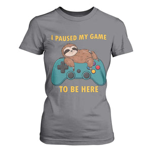 I Paused My Game To Be Here T Shirt For Women Funny Sloth Gamer Video Games TS14 Charcoal Print Your Wear
