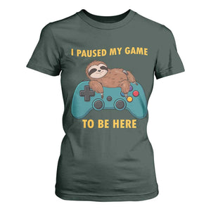 I Paused My Game To Be Here T Shirt For Women Funny Sloth Gamer Video Games TS14 Dark Forest Green Print Your Wear