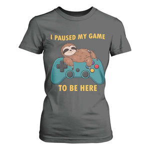 I Paused My Game To Be Here T Shirt For Women Funny Sloth Gamer Video Games TS14 Dark Heather Print Your Wear