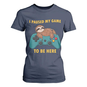 I Paused My Game To Be Here T Shirt For Women Funny Sloth Gamer Video Games TS14 Navy Print Your Wear