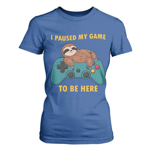 I Paused My Game To Be Here T Shirt For Women Funny Sloth Gamer Video Games TS14 Royal Blue Print Your Wear