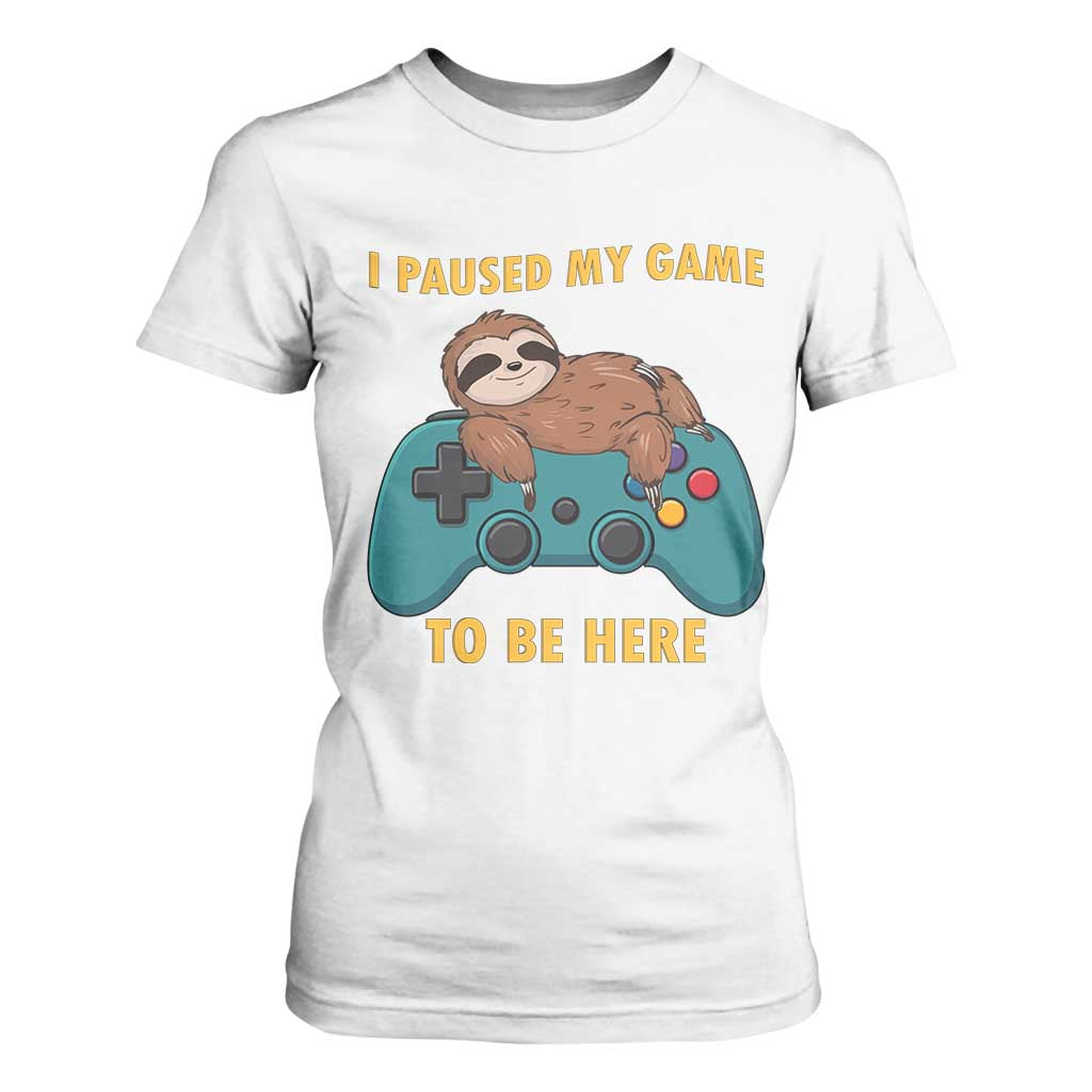 I Paused My Game To Be Here T Shirt For Women Funny Sloth Gamer Video Games TS14 White Print Your Wear