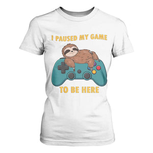 I Paused My Game To Be Here T Shirt For Women Funny Sloth Gamer Video Games TS14 White Print Your Wear