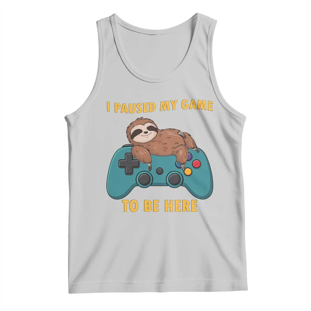 I Paused My Game To Be Here Tank Top Funny Sloth Gamer Video Games TS14 Ash Print Your Wear
