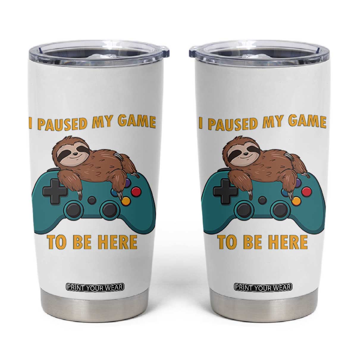 I Paused My Game To Be Here Tumbler Cup Funny Sloth Gamer Video Games TS14 White Print Your Wear