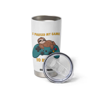I Paused My Game To Be Here Tumbler Cup Funny Sloth Gamer Video Games TS14 Print Your Wear