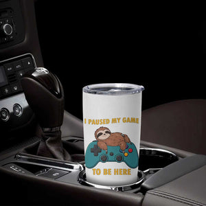 I Paused My Game To Be Here Tumbler Cup Funny Sloth Gamer Video Games TS14 Print Your Wear