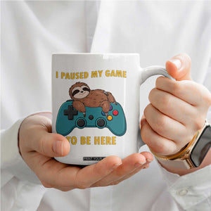 I Paused My Game To Be Here Coffee Mug Funny Sloth Gamer Video Games TS14 Print Your Wear