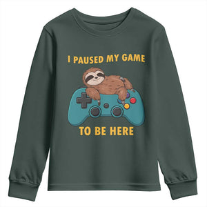I Paused My Game To Be Here Youth Sweatshirt Funny Sloth Gamer Video Games TS14 Dark Forest Green Print Your Wear