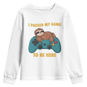 I Paused My Game To Be Here Youth Sweatshirt Funny Sloth Gamer Video Games TS14 White Print Your Wear