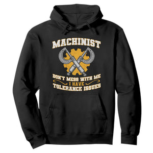 Funny Machinist Sarcastic Hoodie Do Not Mess With Me I Have Tolerance Issues TS14 Black Print Your Wear