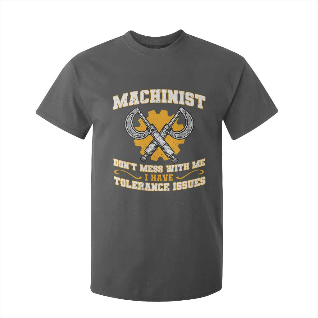Funny Machinist Sarcastic T Shirt For Kid Do Not Mess With Me I Have Tolerance Issues TS14 Dark Heather Print Your Wear