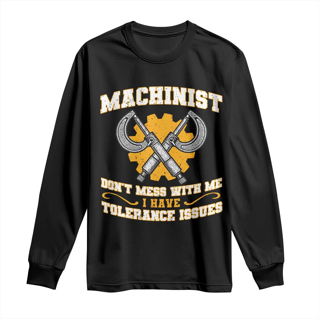 Funny Machinist Sarcastic Long Sleeve Shirt Do Not Mess With Me I Have Tolerance Issues TS14 Black Print Your Wear