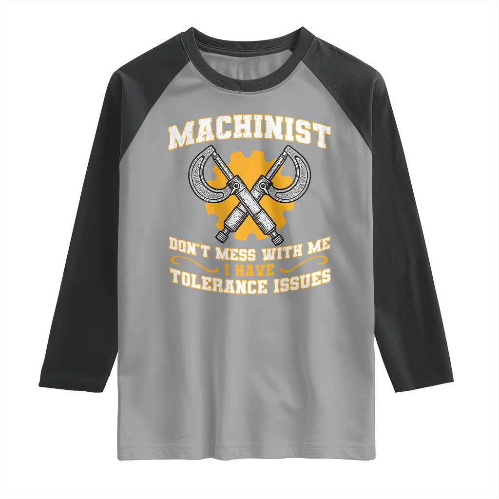 Funny Machinist Sarcastic Raglan Shirt Do Not Mess With Me I Have Tolerance Issues TS14 Sport Gray Black Print Your Wear
