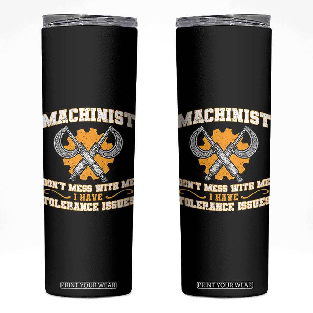 Funny Machinist Sarcastic Skinny Tumbler Do Not Mess With Me I Have Tolerance Issues TS14 Black Print Your Wear