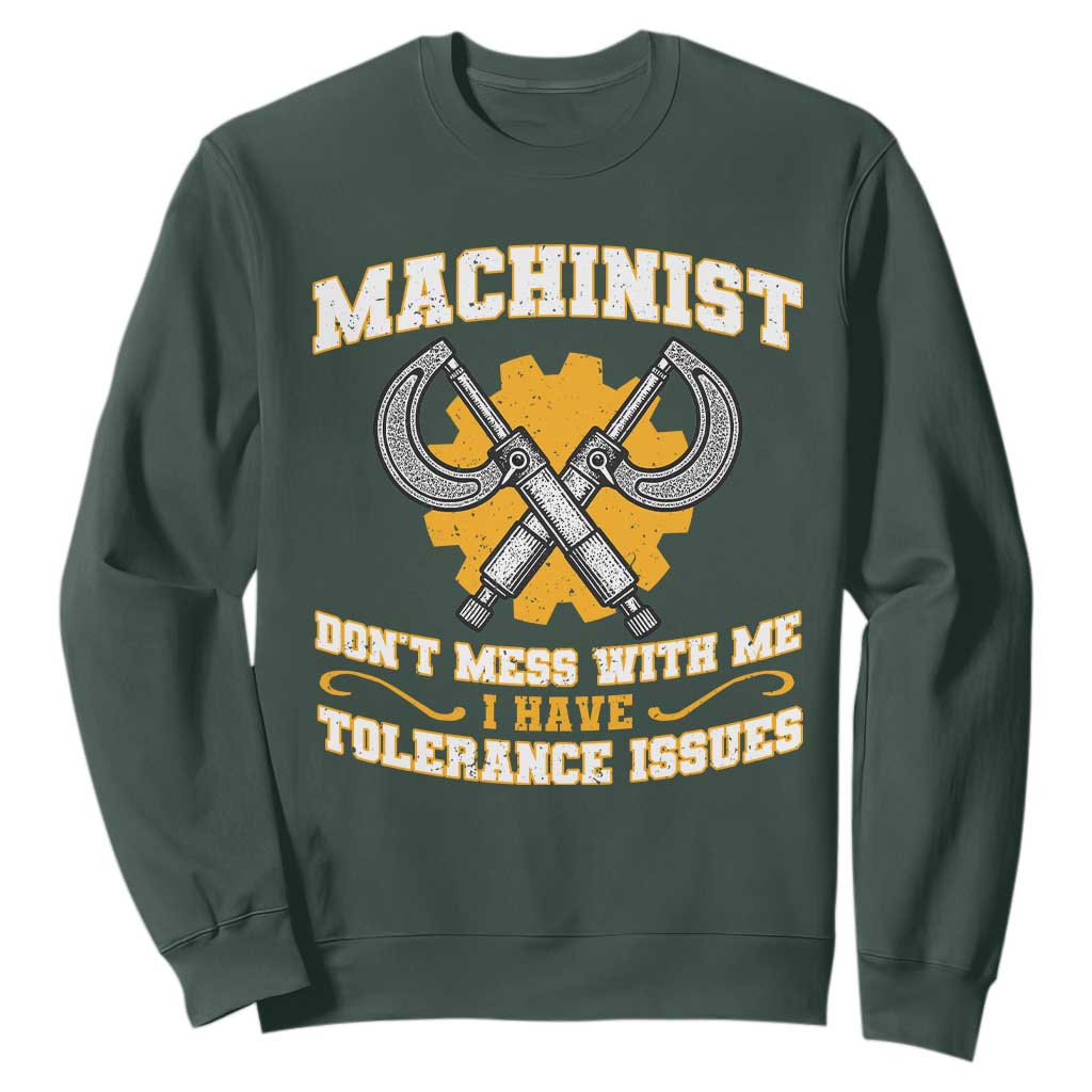 Funny Machinist Sarcastic Sweatshirt Do Not Mess With Me I Have Tolerance Issues TS14 Dark Forest Green Print Your Wear