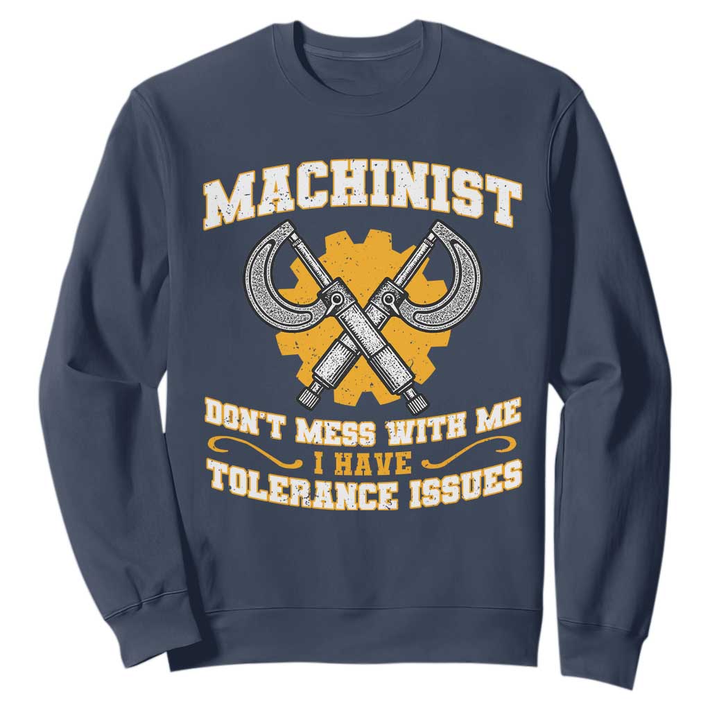 Funny Machinist Sarcastic Sweatshirt Do Not Mess With Me I Have Tolerance Issues TS14 Navy Print Your Wear