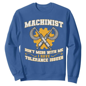 Funny Machinist Sarcastic Sweatshirt Do Not Mess With Me I Have Tolerance Issues TS14 Royal Blue Print Your Wear