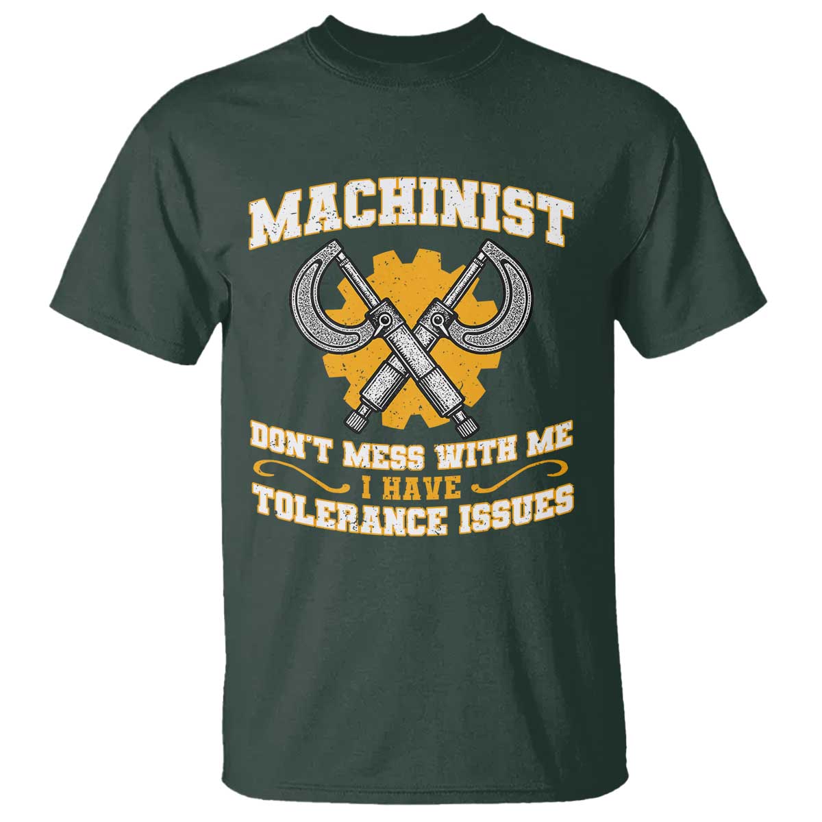 Funny Machinist Sarcastic T Shirt Do Not Mess With Me I Have Tolerance Issues TS14 Dark Forest Green Print Your Wear