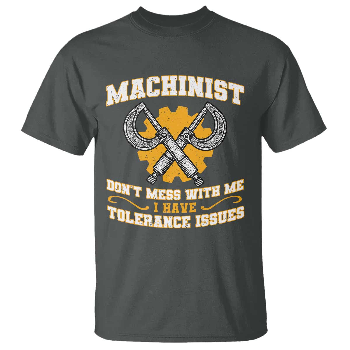 Funny Machinist Sarcastic T Shirt Do Not Mess With Me I Have Tolerance Issues TS14 Dark Heather Print Your Wear