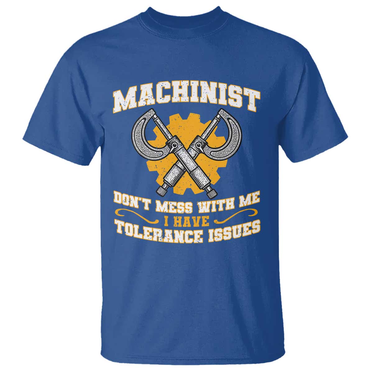 Funny Machinist Sarcastic T Shirt Do Not Mess With Me I Have Tolerance Issues TS14 Royal Blue Print Your Wear