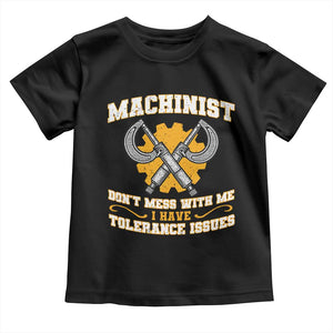 Funny Machinist Sarcastic Toddler T Shirt Do Not Mess With Me I Have Tolerance Issues TS14 Black Print Your Wear