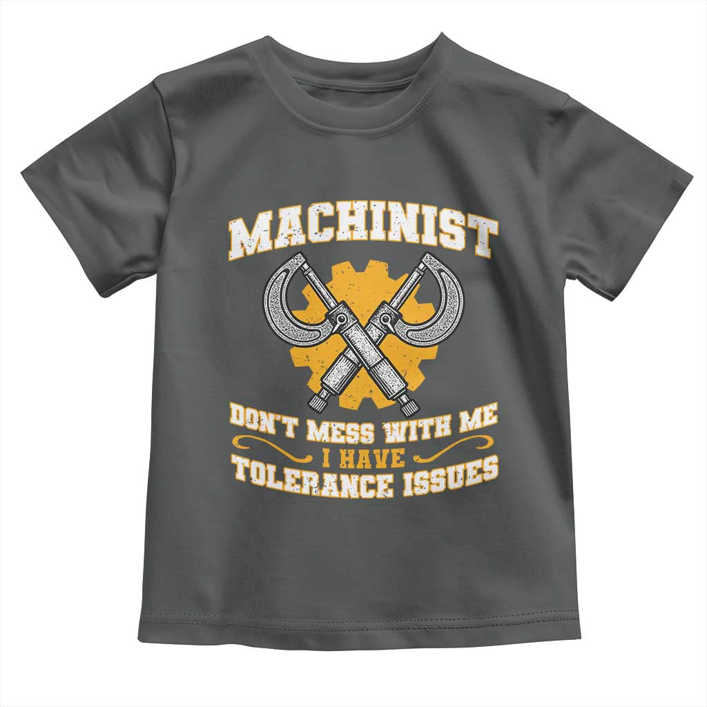Funny Machinist Sarcastic Toddler T Shirt Do Not Mess With Me I Have Tolerance Issues TS14 Dark Heather Print Your Wear