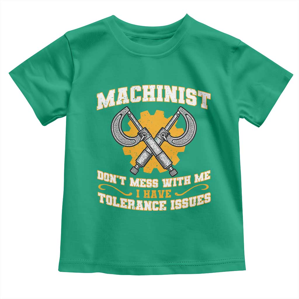 Funny Machinist Sarcastic Toddler T Shirt Do Not Mess With Me I Have Tolerance Issues TS14 Irish Green Print Your Wear