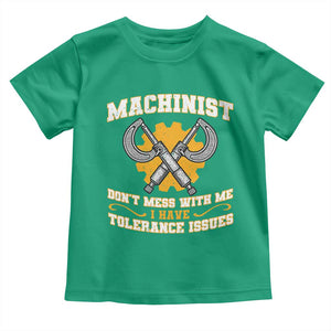 Funny Machinist Sarcastic Toddler T Shirt Do Not Mess With Me I Have Tolerance Issues TS14 Irish Green Print Your Wear