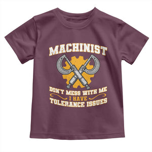 Funny Machinist Sarcastic Toddler T Shirt Do Not Mess With Me I Have Tolerance Issues TS14 Maroon Print Your Wear