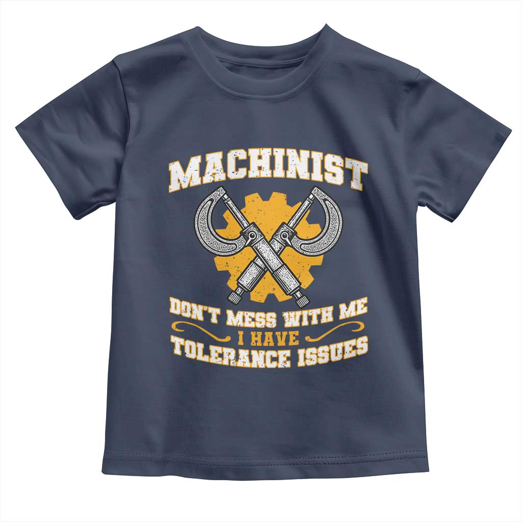 Funny Machinist Sarcastic Toddler T Shirt Do Not Mess With Me I Have Tolerance Issues TS14 Navy Print Your Wear