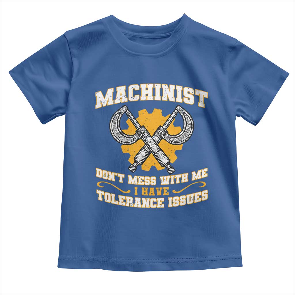 Funny Machinist Sarcastic Toddler T Shirt Do Not Mess With Me I Have Tolerance Issues TS14 Royal Blue Print Your Wear
