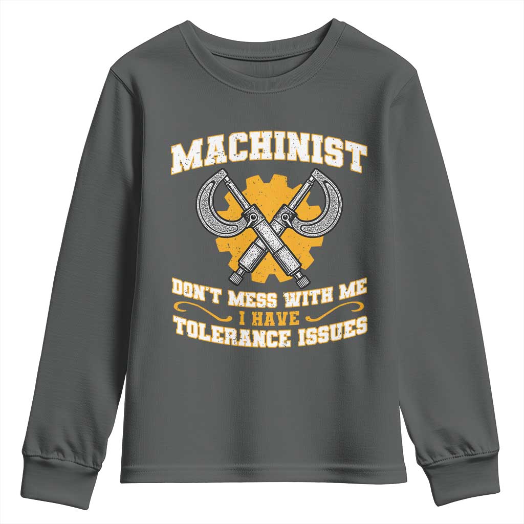 Funny Machinist Sarcastic Youth Sweatshirt Do Not Mess With Me I Have Tolerance Issues TS14 Dark Heather Print Your Wear
