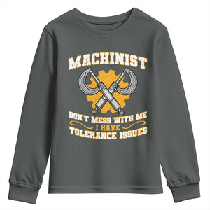 Funny Machinist Sarcastic Youth Sweatshirt Do Not Mess With Me I Have Tolerance Issues TS14 Dark Heather Print Your Wear