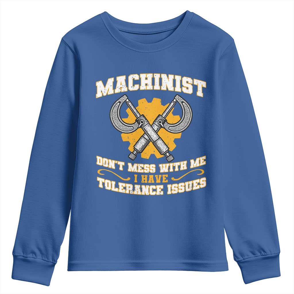 Funny Machinist Sarcastic Youth Sweatshirt Do Not Mess With Me I Have Tolerance Issues TS14 Royal Blue Print Your Wear