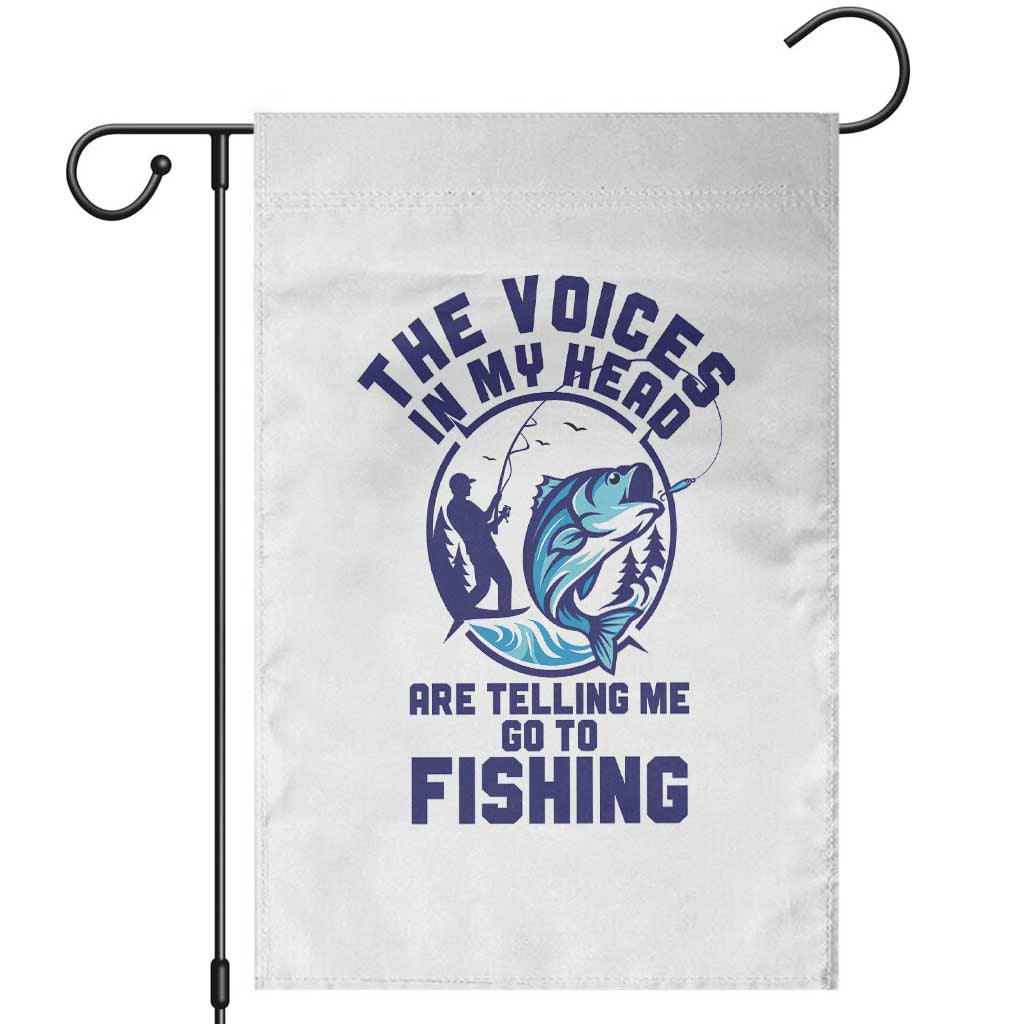 Funny Fisherman Garden Flag The Voices In My Head Are Telling Me To Go Fishing TS14 White Print Your Wear