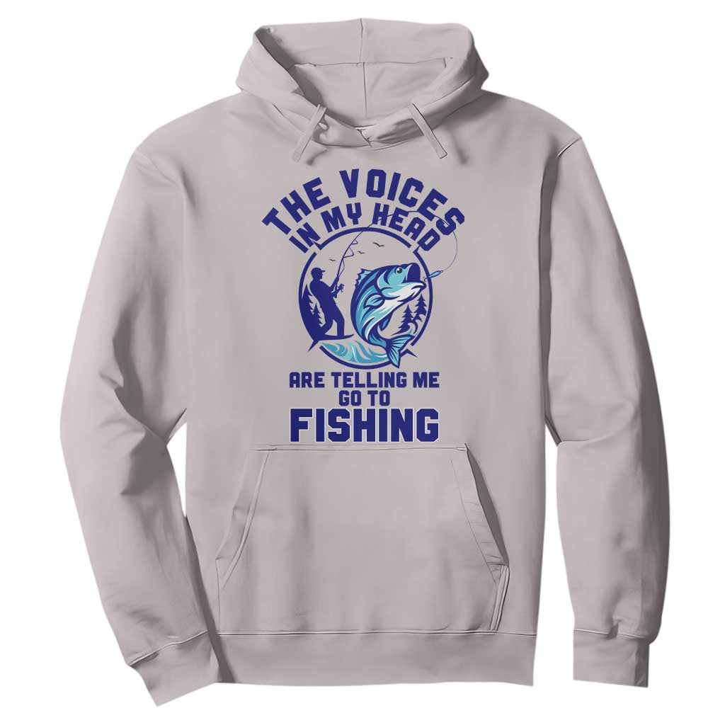 Funny Fisherman Hoodie The Voices In My Head Are Telling Me To Go Fishing TS14 Ice Gray Print Your Wear