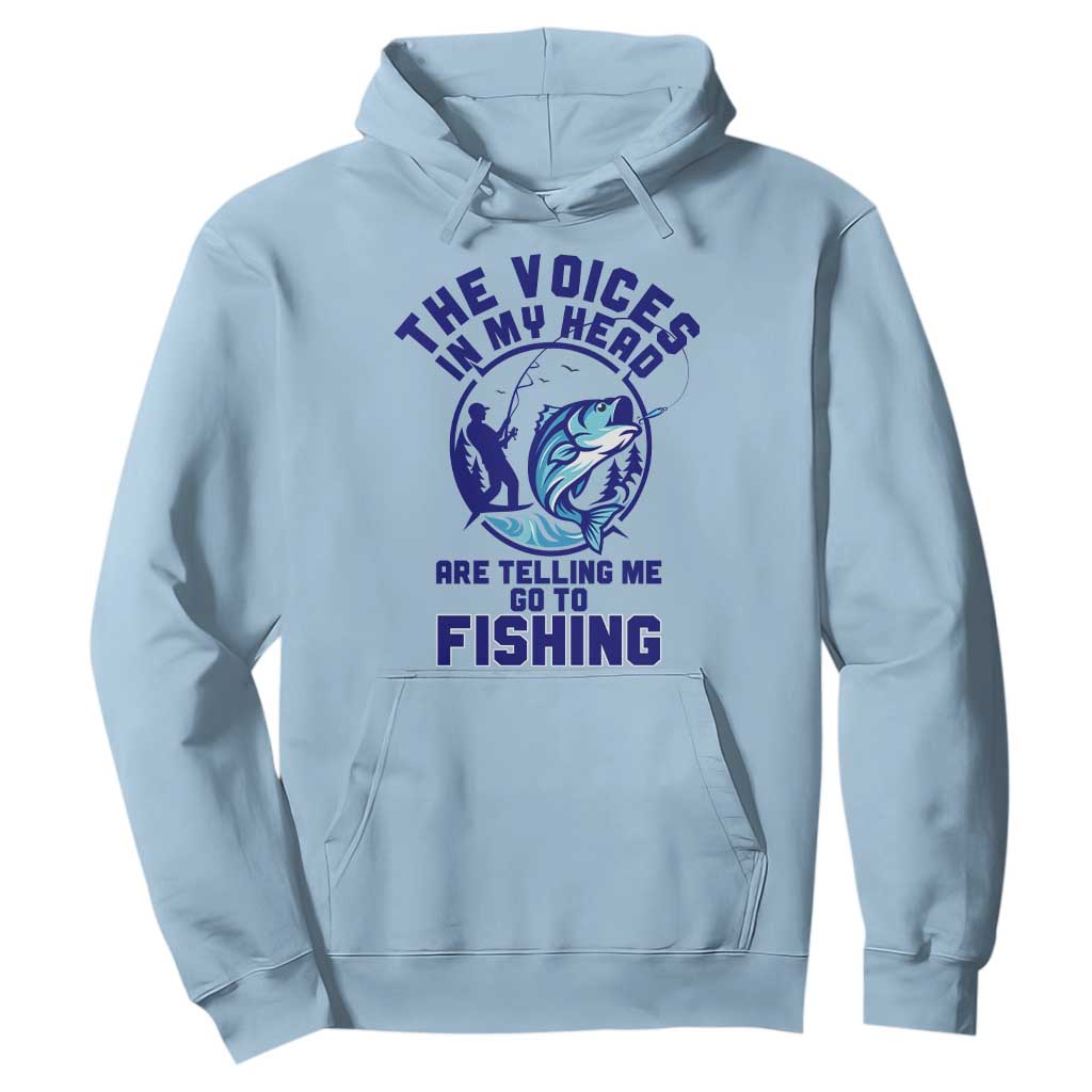 Funny Fisherman Hoodie The Voices In My Head Are Telling Me To Go Fishing TS14 Light Blue Print Your Wear