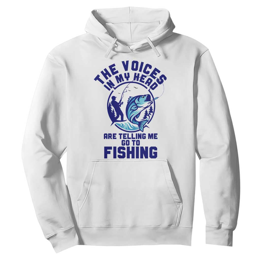 Funny Fisherman Hoodie The Voices In My Head Are Telling Me To Go Fishing TS14 White Print Your Wear