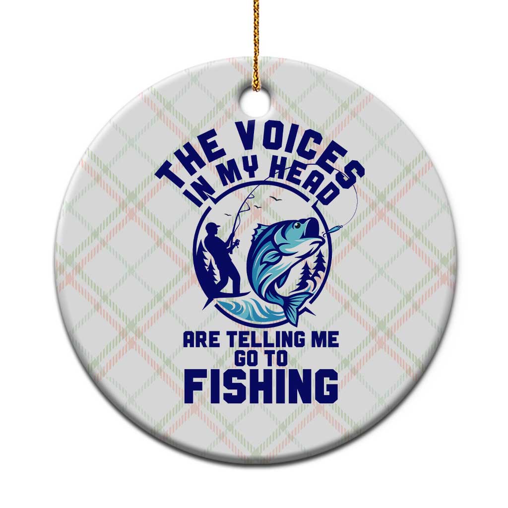 Funny Fisherman Ceramic Ornament The Voices In My Head Are Telling Me To Go Fishing TS14 1pc Christmas Plaid Print Your Wear