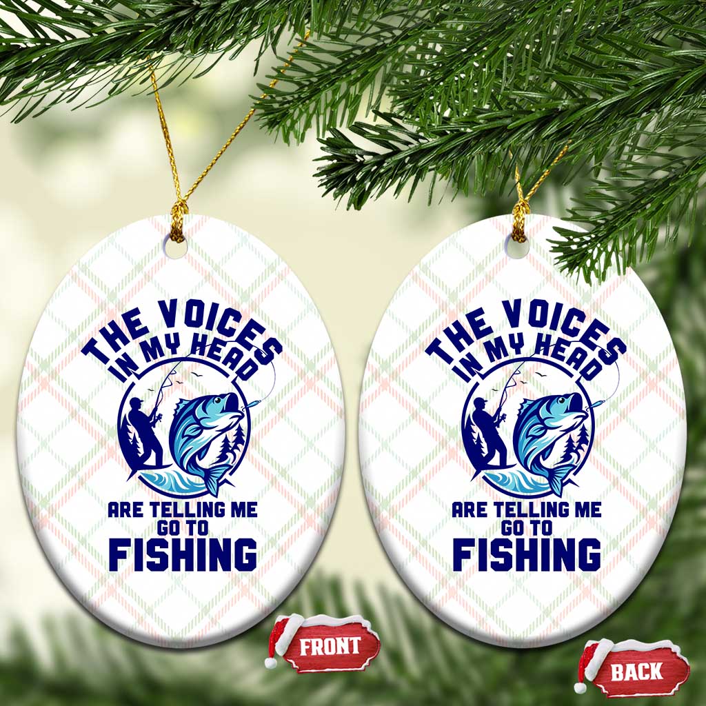 Funny Fisherman Ceramic Ornament The Voices In My Head Are Telling Me To Go Fishing TS14 Print Your Wear