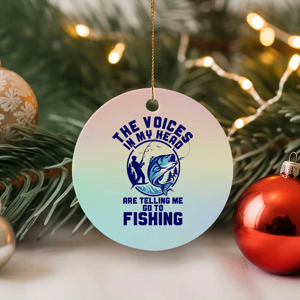 Funny Fisherman Ceramic Ornament The Voices In My Head Are Telling Me To Go Fishing TS14 1pc Pastel Print Your Wear