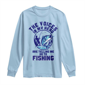 Funny Fisherman Long Sleeve Shirt The Voices In My Head Are Telling Me To Go Fishing TS14 Light Blue Print Your Wear